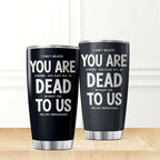 CUBICER Funny Farewell Quote You Are Dead To Us 20 Oz Stainless Steel Tumbler - Image 2